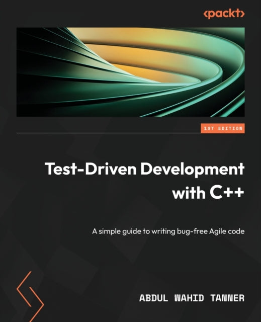 Test-Driven Development with C++: A simple guide to writing bug-free Agile code
