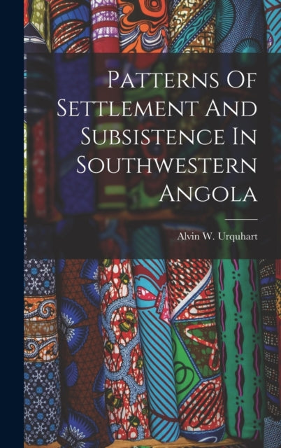 Patterns Of Settlement And Subsistence In Southwestern Angola