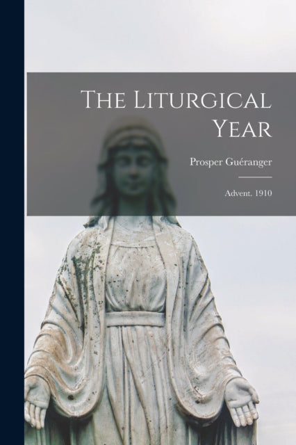 The Liturgical Year: Advent. 1910