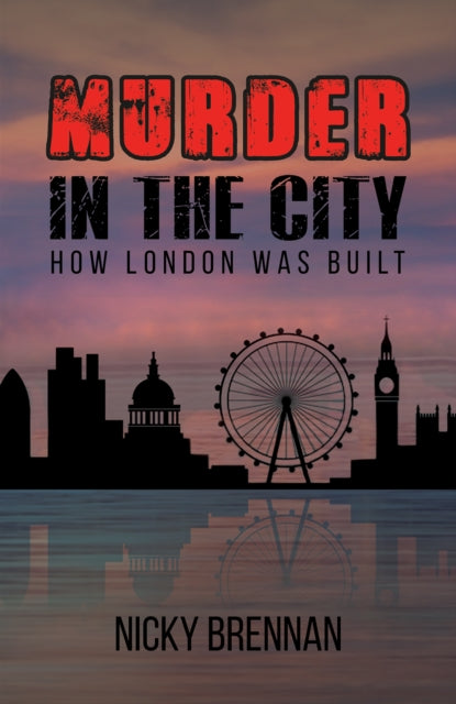 Murder in the City: How London Was Built