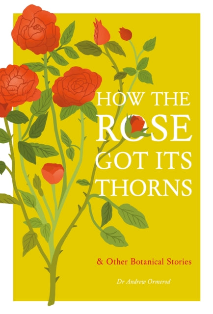 How the Rose Got Its Thorns: And Other Botanical Stories