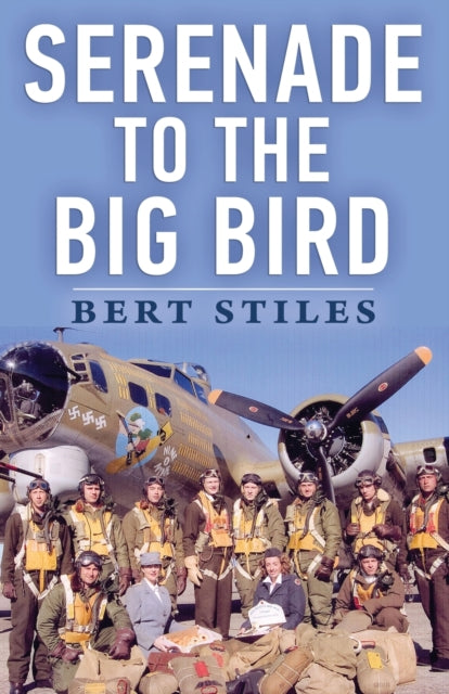 Serenade to the Big Bird: A Young Flier's Memoir of the Second World War