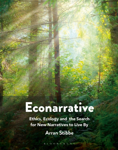 Econarrative: Ethics, Ecology, and the Search for New Narratives to Live By