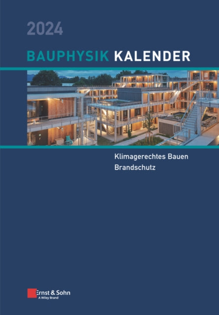 Bauphysik-Kalender 2024: Schwerpunkte: Klimagerechtes Bauen; Brandschutz