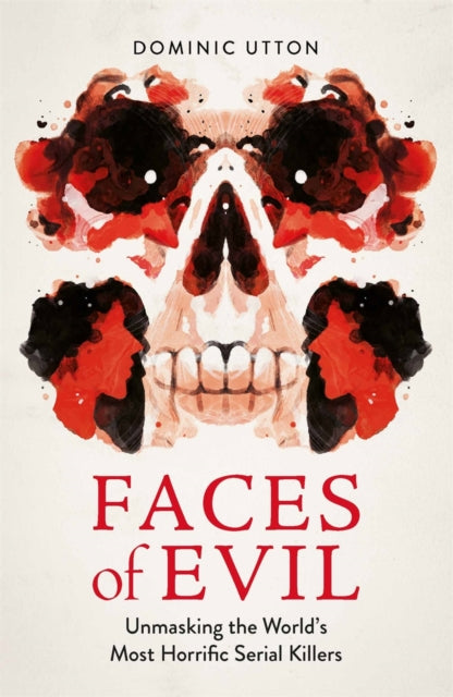 Faces of Evil: Unmasking the World’s Most Horrific Serial Killers