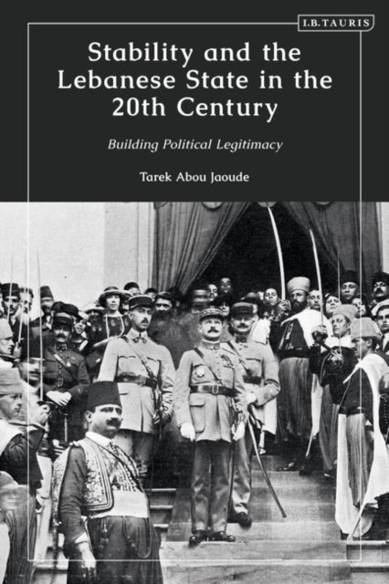 Stability and the Lebanese State in the 20th Century: Building Political Legitimacy