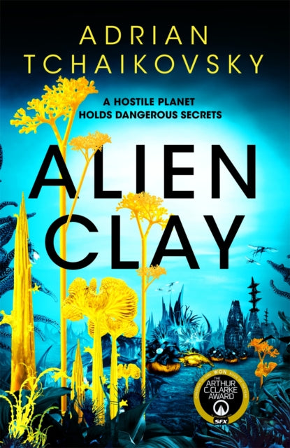 Alien Clay: A mind-bending journey into the unknown from this acclaimed Arthur C. Clarke Award winner