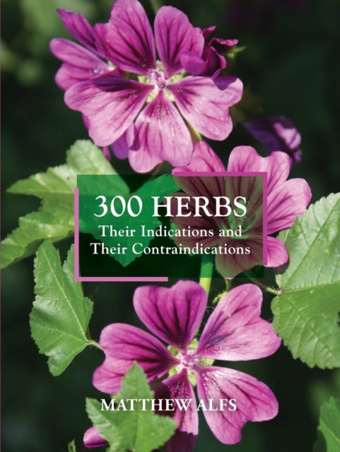 300 Herbs: Their Indications and Their Contraindications