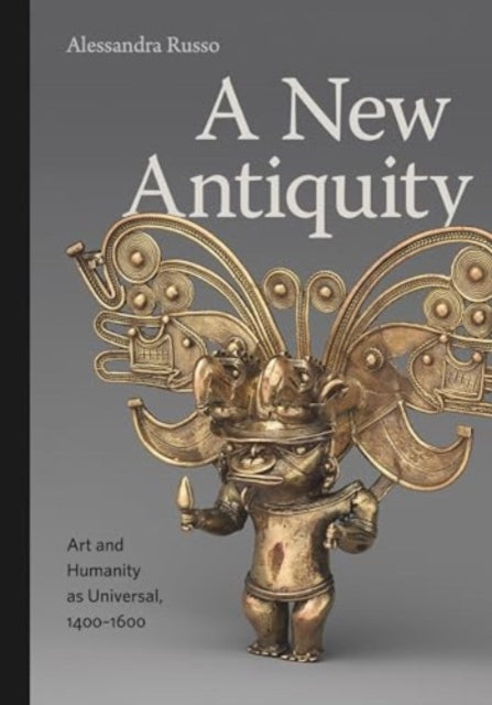 A New Antiquity: Art and Humanity as Universal, 1400–1600