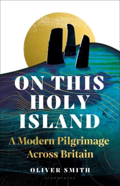 On This Holy Island: A Modern Pilgrimage Across Britain