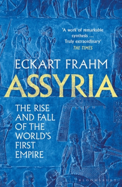 Assyria: The Rise and Fall of the World's First Empire