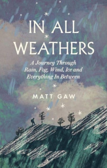 In All Weathers: A Journey Through Rain, Fog, Wind, Ice and Everything In Between