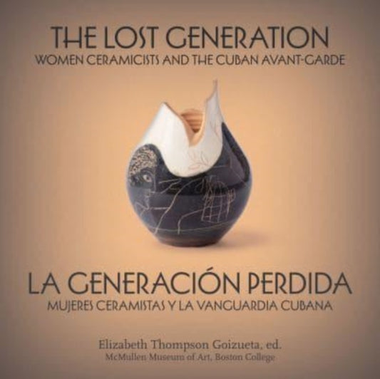 The Lost Generation | La generacion perdida: Women Ceramicists and the Cuban Avant-Garde | mujeres ceramistas y la vanguardia cubana