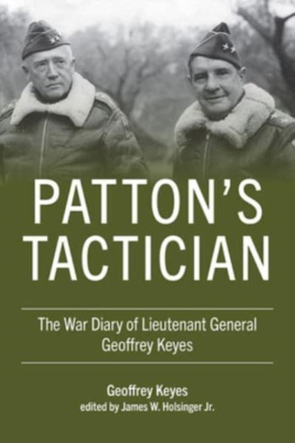 Patton's Tactician: The War Diary of Lieutenant General Geoffrey Keyes