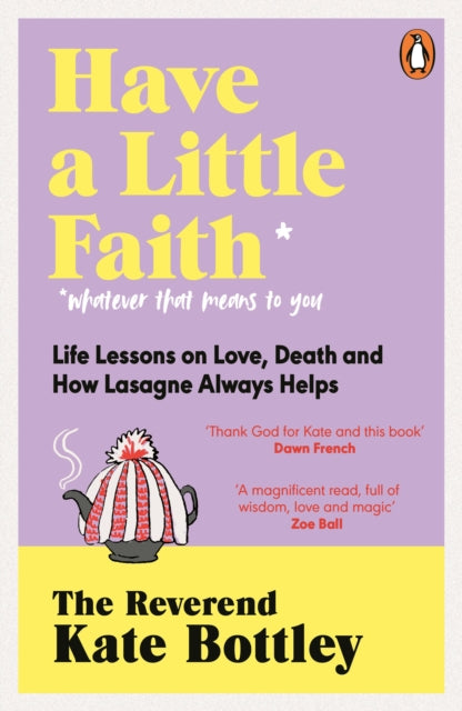 Have A Little Faith: Life Lessons on Love, Death and How Lasagne Always Helps