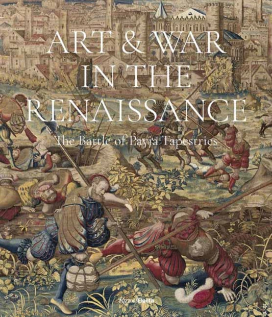 Art & War in the Renaissance: The Battle of Pavia Tapestries