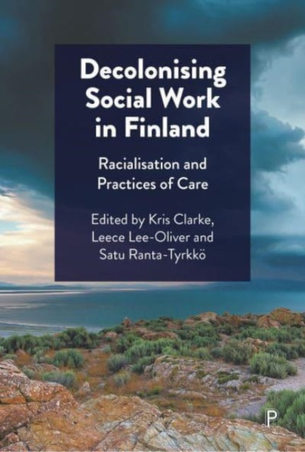 Decolonising Social Work in Finland: Racialisation and Practices of Care