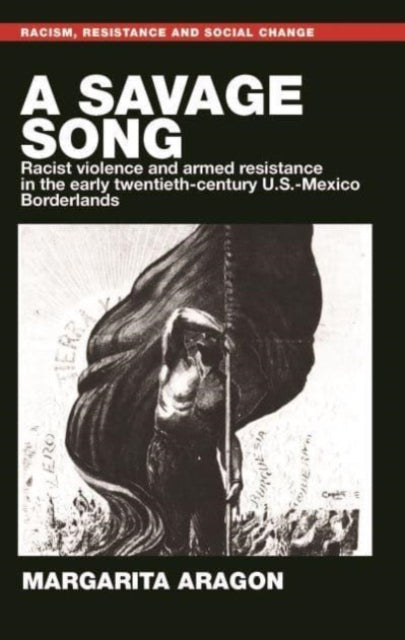 A Savage Song: Racist Violence and Armed Resistance in the Early Twentieth-Century U.S.–Mexico Borderlands