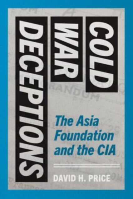 Cold War Deceptions: The Asia Foundation and the CIA