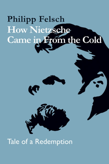 How Nietzsche Came in From the Cold: Tale of a Redemption