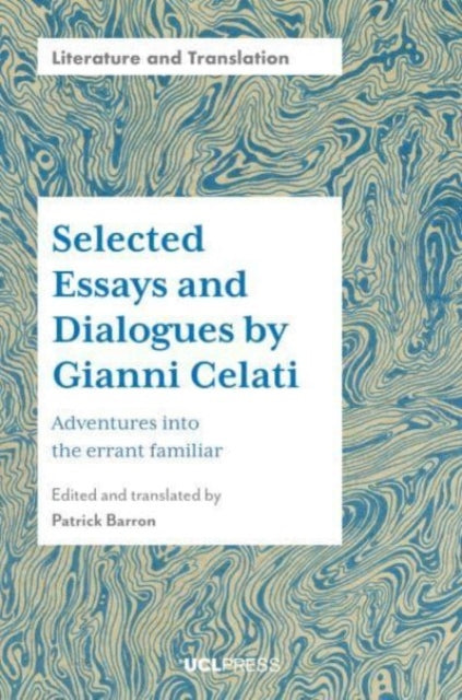 Selected Essays and Dialogues by Gianni Celati: Adventures into the Errant Familiar