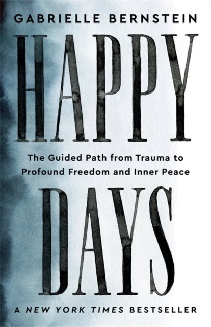 Happy Days: The Guided Path from Trauma to Profound Freedom and Inner Peace