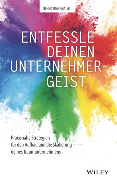 Entfessle deinen Unternehmergeist: Praxisnahe Strategien fur den Aufbau und die Skalierung deines Traumunternehmens