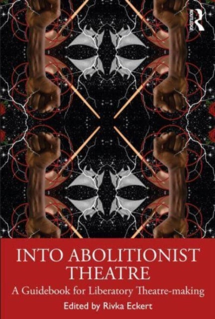 Into Abolitionist Theatre: A Guidebook for Liberatory Theatre-making