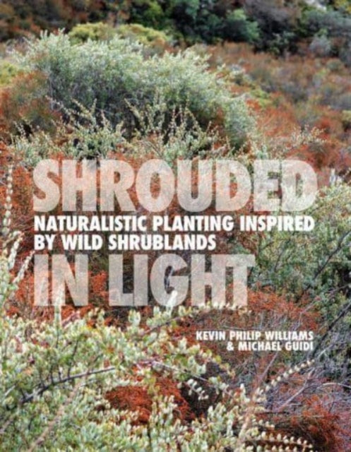 SHROUDED IN LIGHT: Naturalistic Planting Inspired by Wild Shrublands