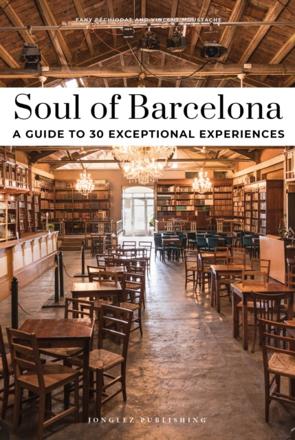 Soul of Barcelona Guide: 30 unforgettable experiences that capture the soul of Barcelona