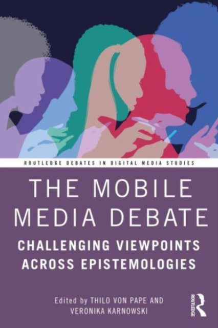 The Mobile Media Debate: Challenging Viewpoints Across Epistemologies