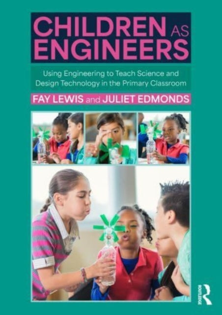 Children as Engineers: Teaching Science, Design Technology and Sustainability through Engineering in the Primary Classroom