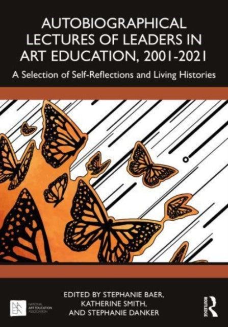 Autobiographical Lectures of Leaders in Art Education, 2001–2021: A Selection of Self-Reflections and Living Histories