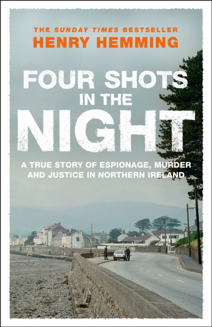 Four Shots in the Night: A True Story of Stakeknife, Murder and Justice in Northern Ireland