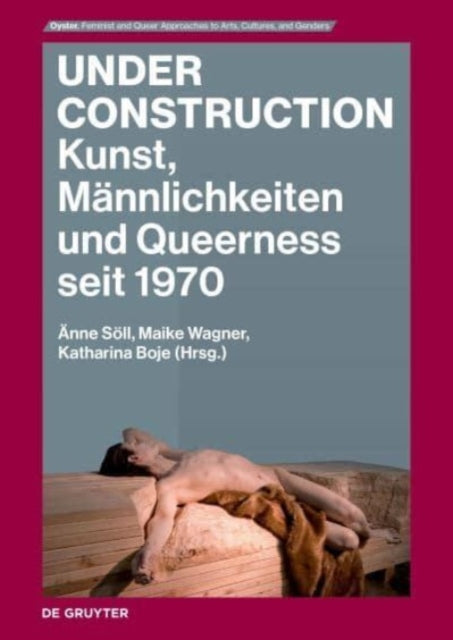 Under Construction: Kunst, Mannlichkeiten und Queerness seit 1970