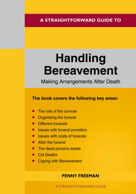 A Straightforward Guide To Handling Bereavement: Making Arrangements Following Death: Revised Edition - 2024