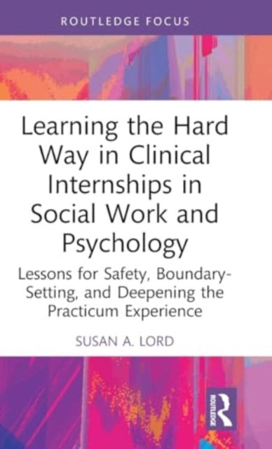 Learning the Hard Way in Clinical Internships in Social Work and Psychology: Lessons for Safety, Boundary-Setting, and Deepening the Practicum Experience