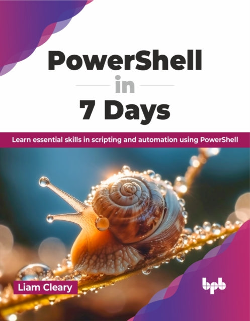 PowerShell in 7 Days: Learn essential skills in scripting and automation using PowerShell