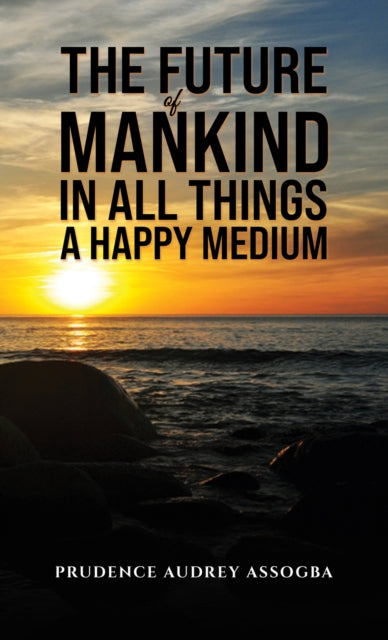 The Future of Mankind: In All Things a Happy Medium