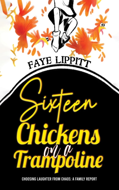 Sixteen Chickens on a Trampoline: Choosing Laughter from Chaos: A Family Report