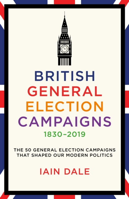 British General Election Campaigns 1830-2019