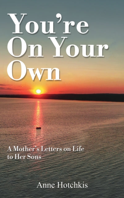 You're On Your Own: A Mother's Letters on Life to Her Sons