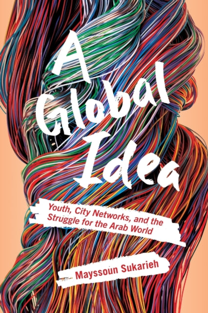 A Global Idea: Youth, City Networks, and the Struggle for the Arab World