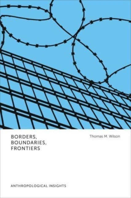 Borders, Boundaries, Frontiers: Anthropological Insights