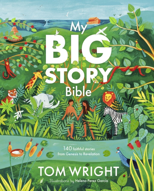 My Big Story Bible: 140 Faithful Stories, from Genesis to Revelation