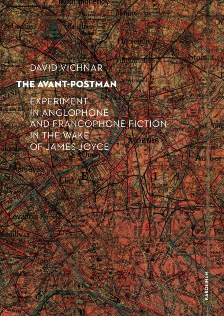 The Avant-Postman: Experiment in Anglophone and Francophone Fiction in the Wake of James Joyce