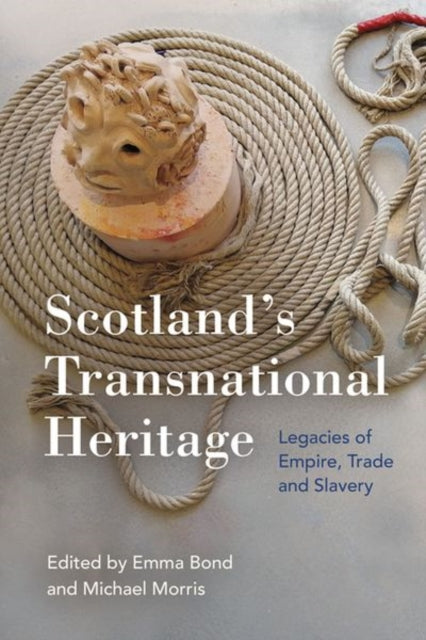Scotland'S Transnational Heritage: Legacies of Empire and Slavery