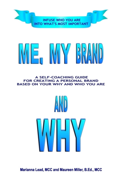 Me, My Brand and WHY: Infuse WHO You Are Into What's Most Important