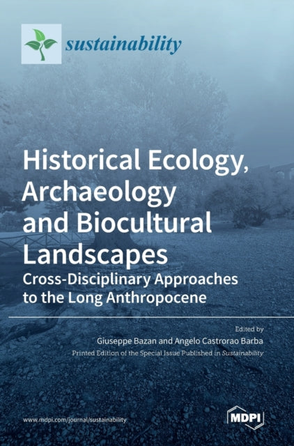 Historical Ecology, Archaeology and Biocultural Landscapes: Cross-Disciplinary Approaches to the Long Anthropocene
