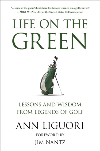 Life On The Green: Lessons and Wisdom from Legends of Golf